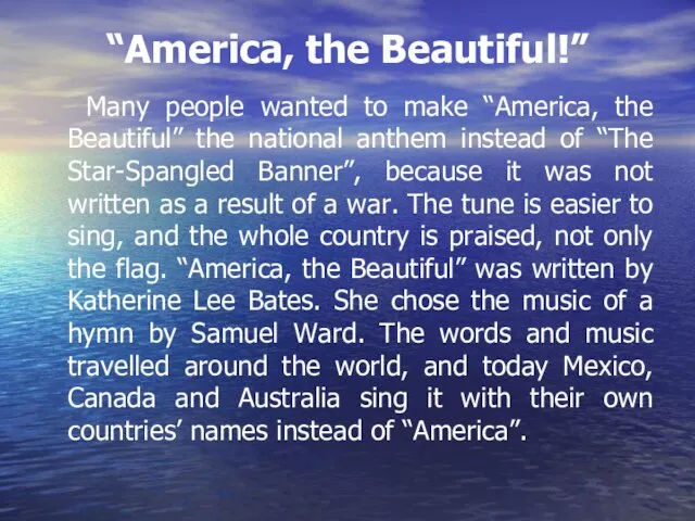 “America, the Beautiful!” Many people wanted to make “America, the Beautiful” the