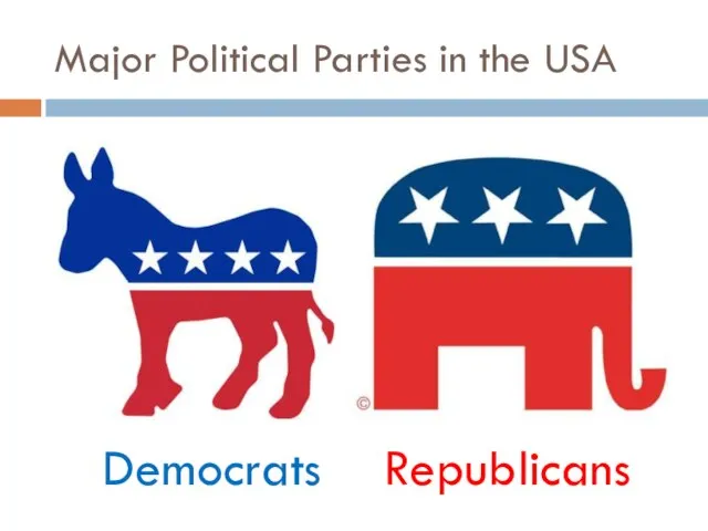 Major Political Parties in the USA Republicans Democrats