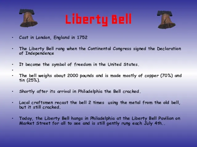 Liberty Bell Cast in London, England in 1752 The Liberty Bell rang