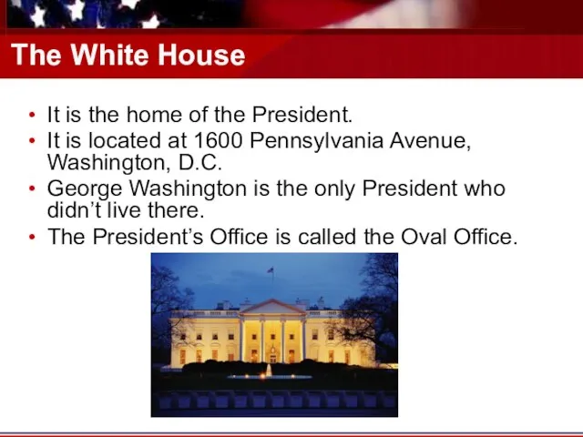 The White House It is the home of the President. It is