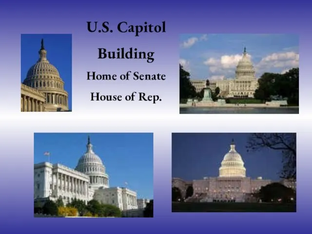U.S. Capitol Building Home of Senate House of Rep.