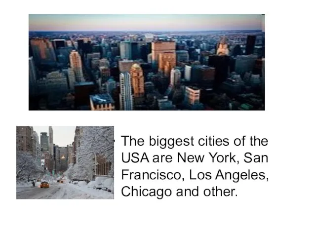 The biggest cities of the USA are New York, San Francisco, Los Angeles, Chicago and other.