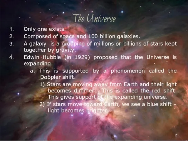 The Universe Only one exists. Composed of space and 100 billion galaxies.