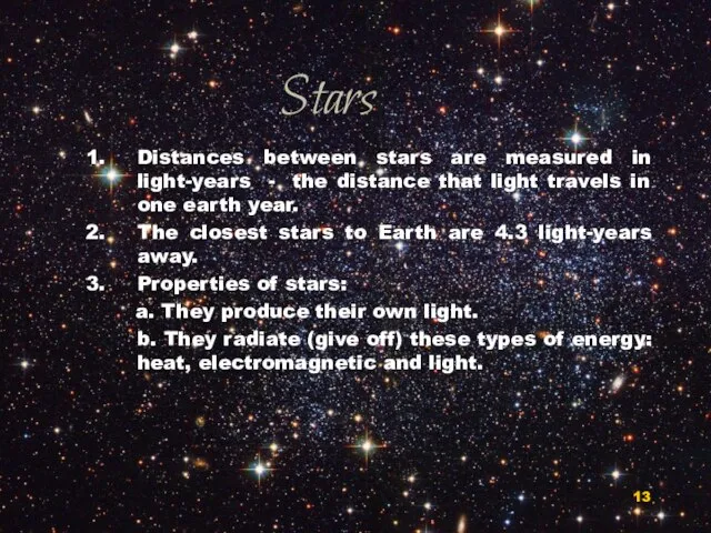 Stars Distances between stars are measured in light-years - the distance that
