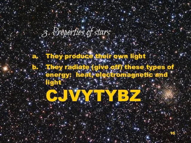 3. Properties of stars They produce their own light They radiate (give