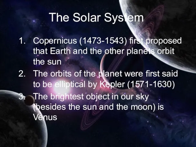 The Solar System Copernicus (1473-1543) first proposed that Earth and the other