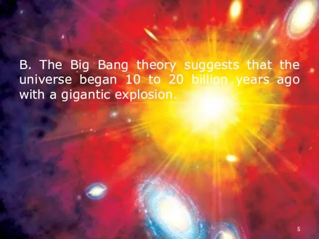 B. The Big Bang theory suggests that the universe began 10 to