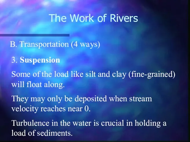 The Work of Rivers B. Transportation (4 ways) 3. Suspension Some of