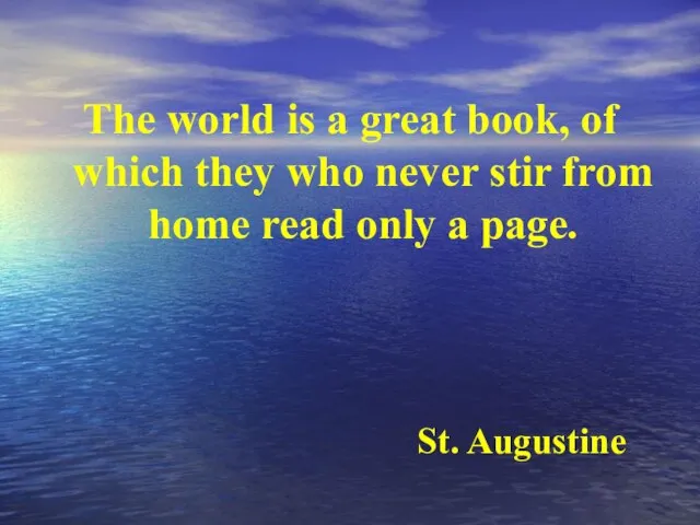 The world is a great book, of which they who never stir