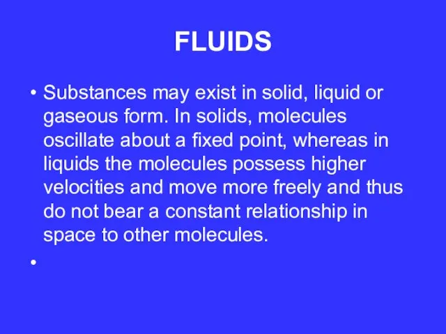 FLUIDS Substances may exist in solid, liquid or gaseous form. In solids,