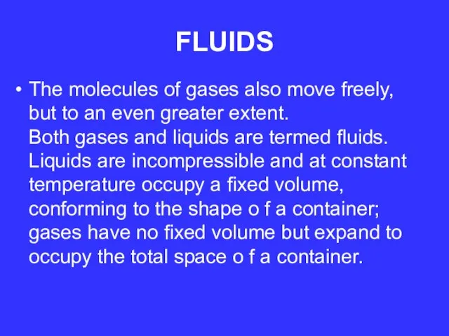 FLUIDS The molecules of gases also move freely, but to an even