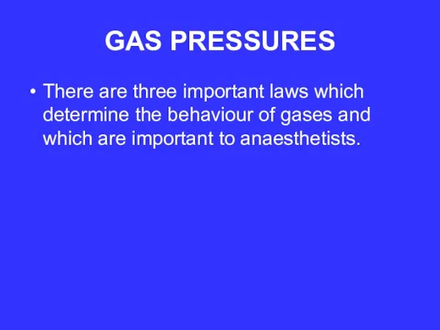GAS PRESSURES There are three important laws which determine the behaviour of