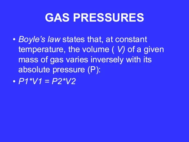 GAS PRESSURES Boyle’s law states that, at constant temperature, the volume (