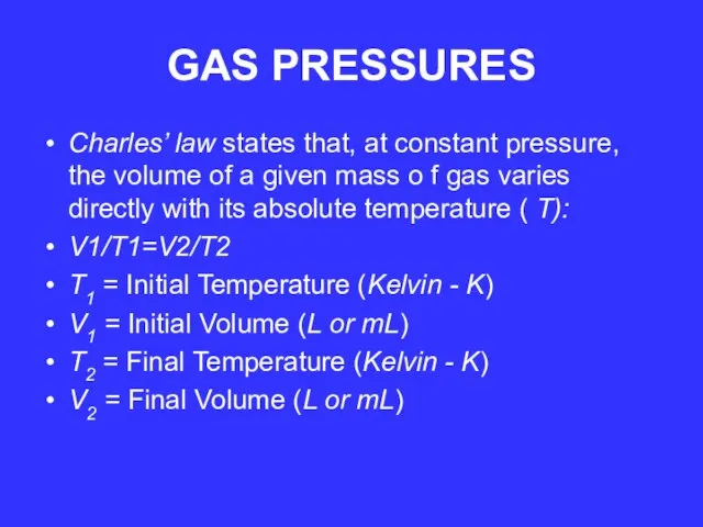 GAS PRESSURES Charles’ law states that, at constant pressure, the volume of