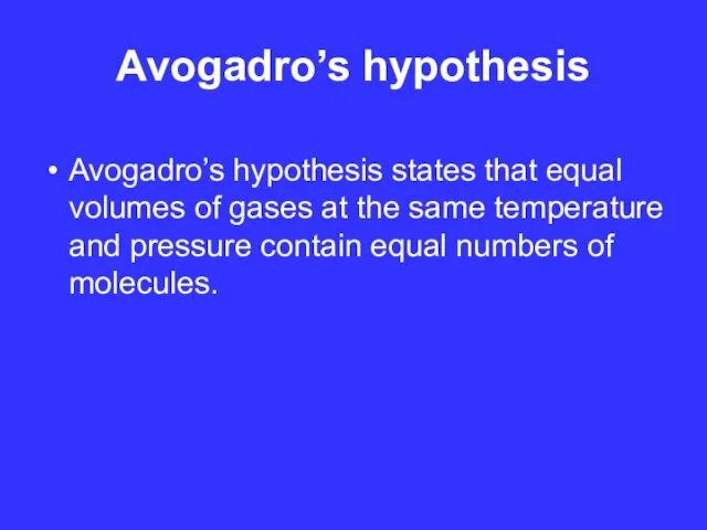 Avogadro’s hypothesis Avogadro’s hypothesis states that equal volumes of gases at the