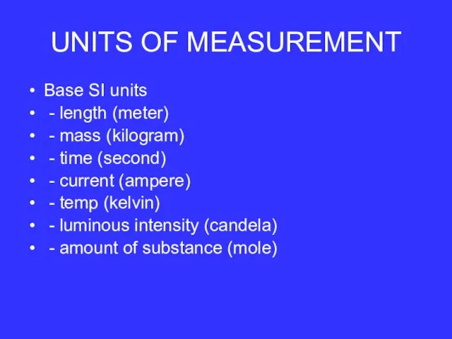 UNITS OF MEASUREMENT Base SI units - length (meter) - mass (kilogram)
