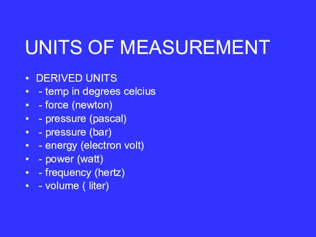 DERIVED UNITS - temp in degrees celcius - force (newton) - pressure