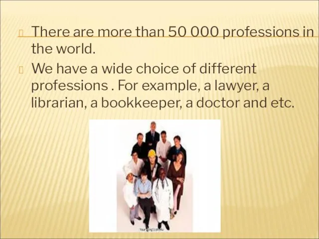 There are more than 50 000 professions in the world. We have