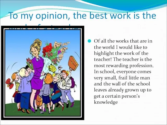 To my opinion, the best work is the work of a teacher