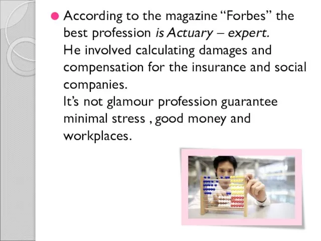 According to the magazine “Forbes” the best profession is Actuary – expert.