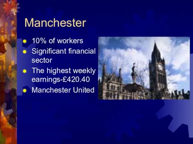Manchester 10% of workers Significant financial sector The highest weekly earnings-£420.40 Manchester United