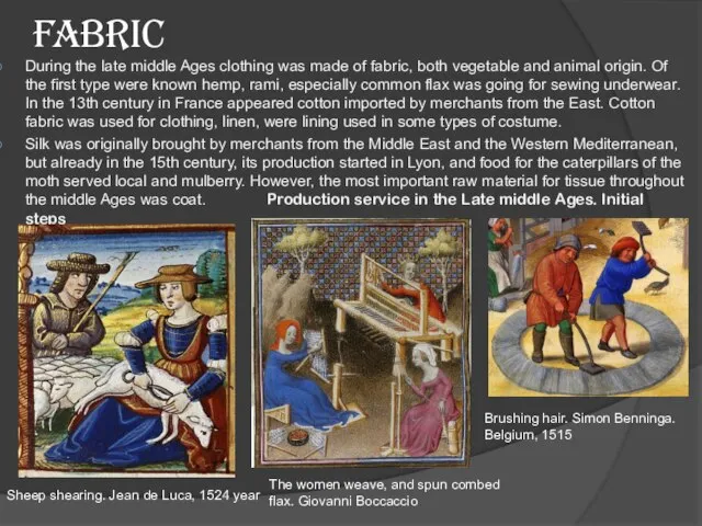 Fabric During the late middle Ages clothing was made of fabric, both