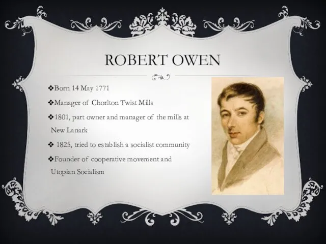 ROBERT OWEN Born 14 May 1771 Manager of Chorlton Twist Mills 1801,