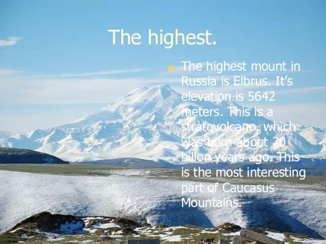 The highest. The highest mount in Russia is Elbrus. It’s elevation is