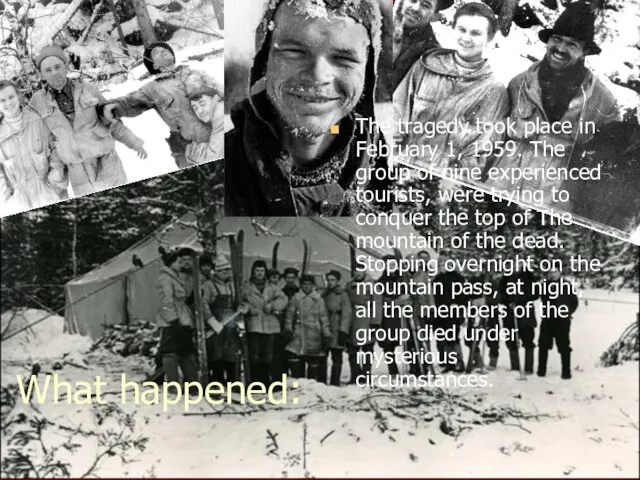 What happened: The tragedy took place in February 1, 1959. The group