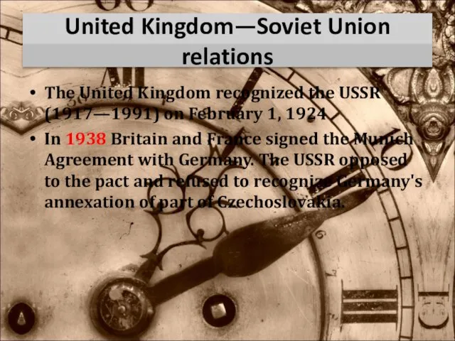 United Kingdom—Soviet Union relations The United Kingdom recognized the USSR (1917—1991) on