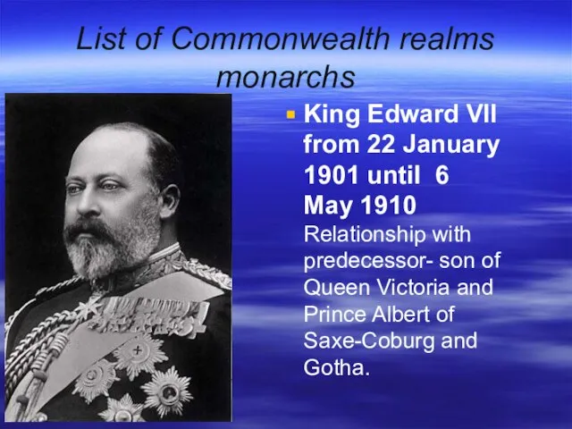 List of Commonwealth realms monarchs King Edward VII from 22 January 1901