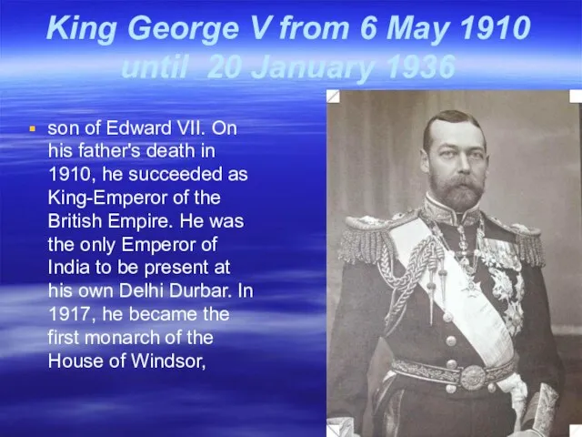 King George V from 6 May 1910 until 20 January 1936 son