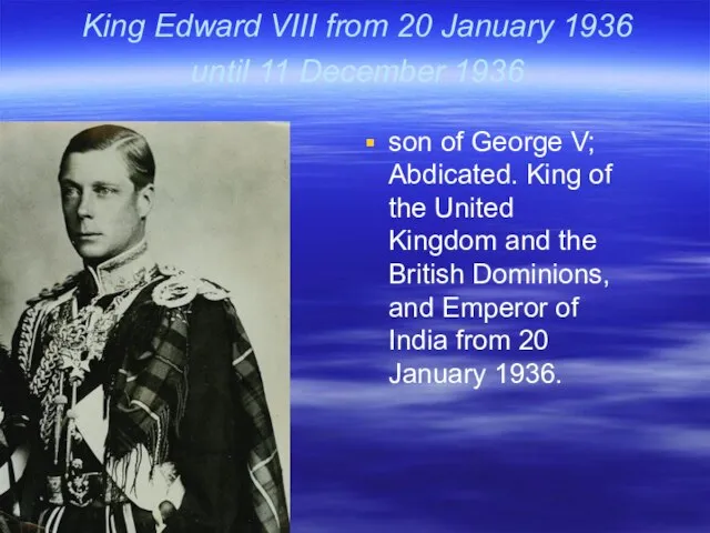 King Edward VIII from 20 January 1936 until 11 December 1936 son