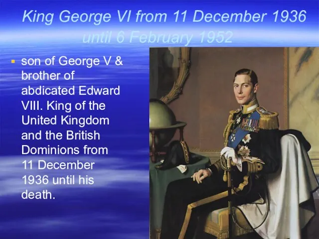 King George VI from 11 December 1936 until 6 February 1952 son