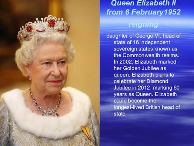 Queen Elizabeth II from 6 February1952 reigning daughter of George VI. head