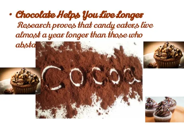 Chocolate Helps You Live Longer Research proves that candy eaters live almost