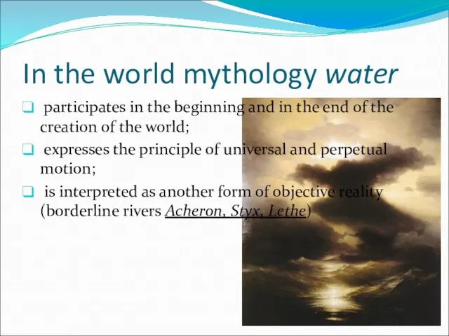 In the world mythology water participates in the beginning and in the