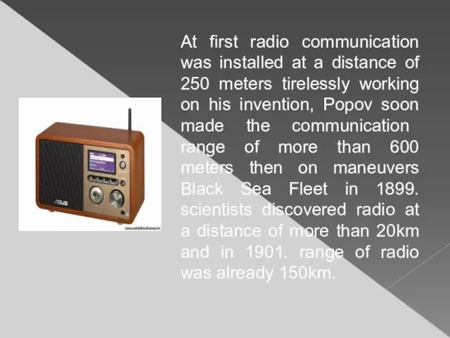 At first radio communication was installed at a distance of 250 meters