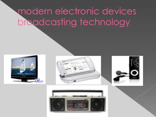 modern electronic devices broadcasting technology