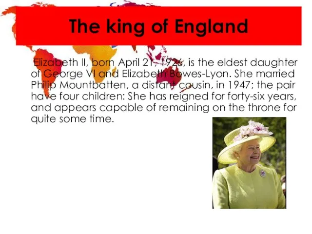 The king of England Elizabeth II, born April 21, 1926, is the