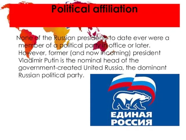Political affiliation None of the Russian presidents to date ever were a