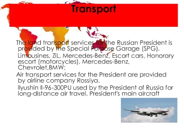 Transport The land transport services for the Russian President is provided by