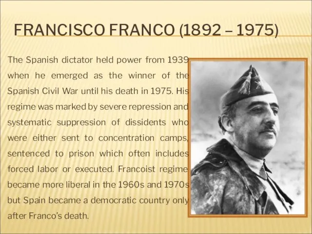 FRANCISCO FRANCO (1892 – 1975) The Spanish dictator held power from 1939