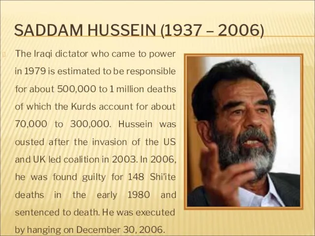 SADDAM HUSSEIN (1937 – 2006) The Iraqi dictator who came to power