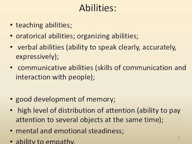 Abilities: teaching abilities; oratorical abilities; organizing abilities; verbal abilities (ability to speak