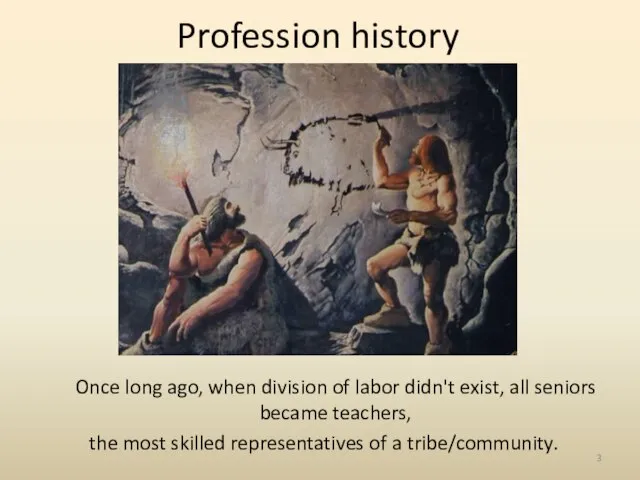 Profession history Once long ago, when division of labor didn't exist, all