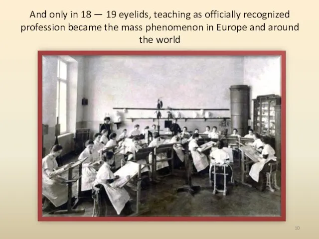 And only in 18 — 19 eyelids, teaching as officially recognized profession