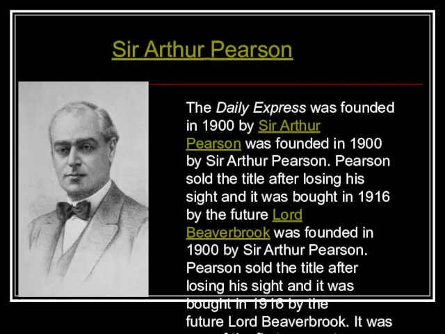 Sir Arthur Pearson The Daily Express was founded in 1900 by Sir