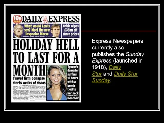 Express Newspapers currently also publishes the Sunday Express (launched in 1918), Daily