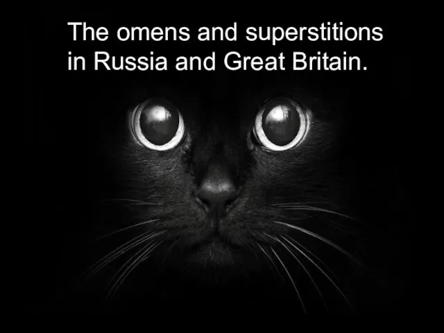 The omens and superstitions in Russia and Great Britain.